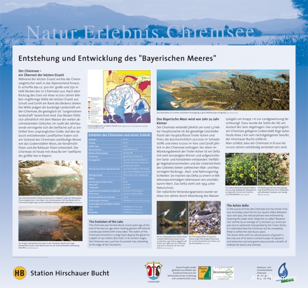 Tafel 1: Entstehung und Entwicklung des Bayerischen Meeres
Der Chiemsee – ein Überrest der letzten Eiszeit. Während der letzten Eiszeit reichte der Chiemseegletscher weit in das Alpenvorland hinaus. Er schürfte das ca. 300 km2 große und 250 m tiefe Becken des Ur-Chiemsees aus.
Mit einem Klick! zum Download der Natur- & heimatkundlichen Informationstafeln
HB - Station Hirschauer Bucht / Konzeption: Landschaftsarchitekturbüro W. Schuardt, Traunstein / Fotorechte: AZV Chiemsee bayerisches-meer.jpg